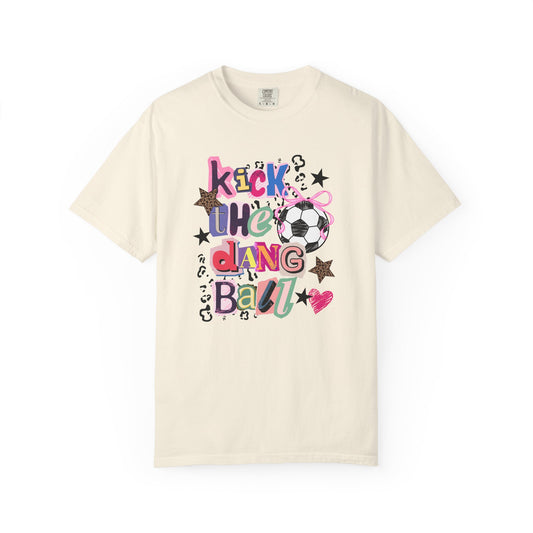 Kick the Dang Ball Soccer Tee