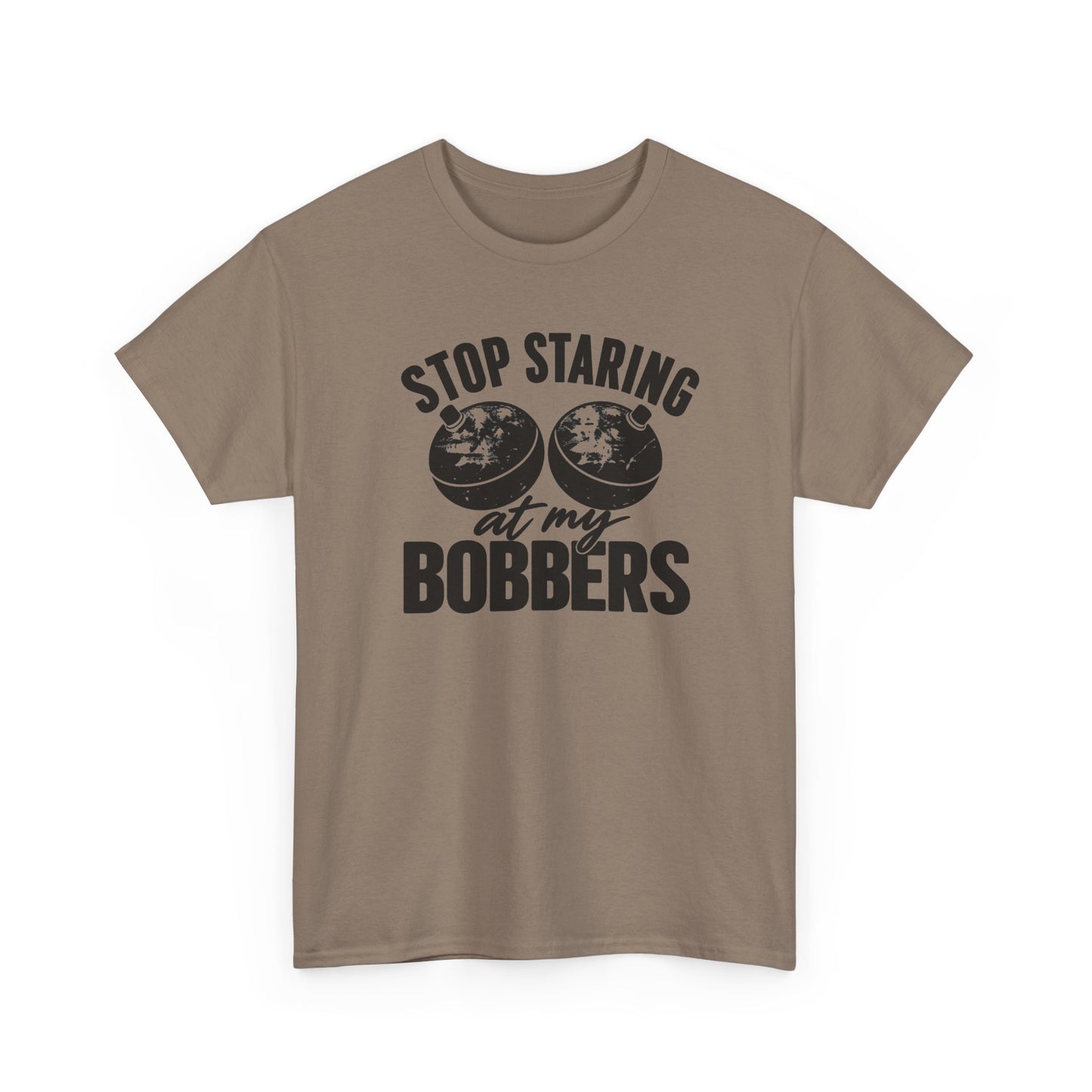 Stop Staring at My Bobbers T-Shirt | Funny Fishing Tee