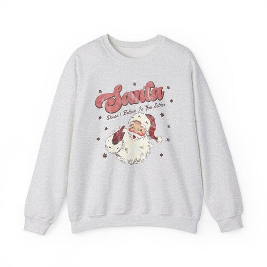 Santa Doesn't Believe in You Either Crewneck