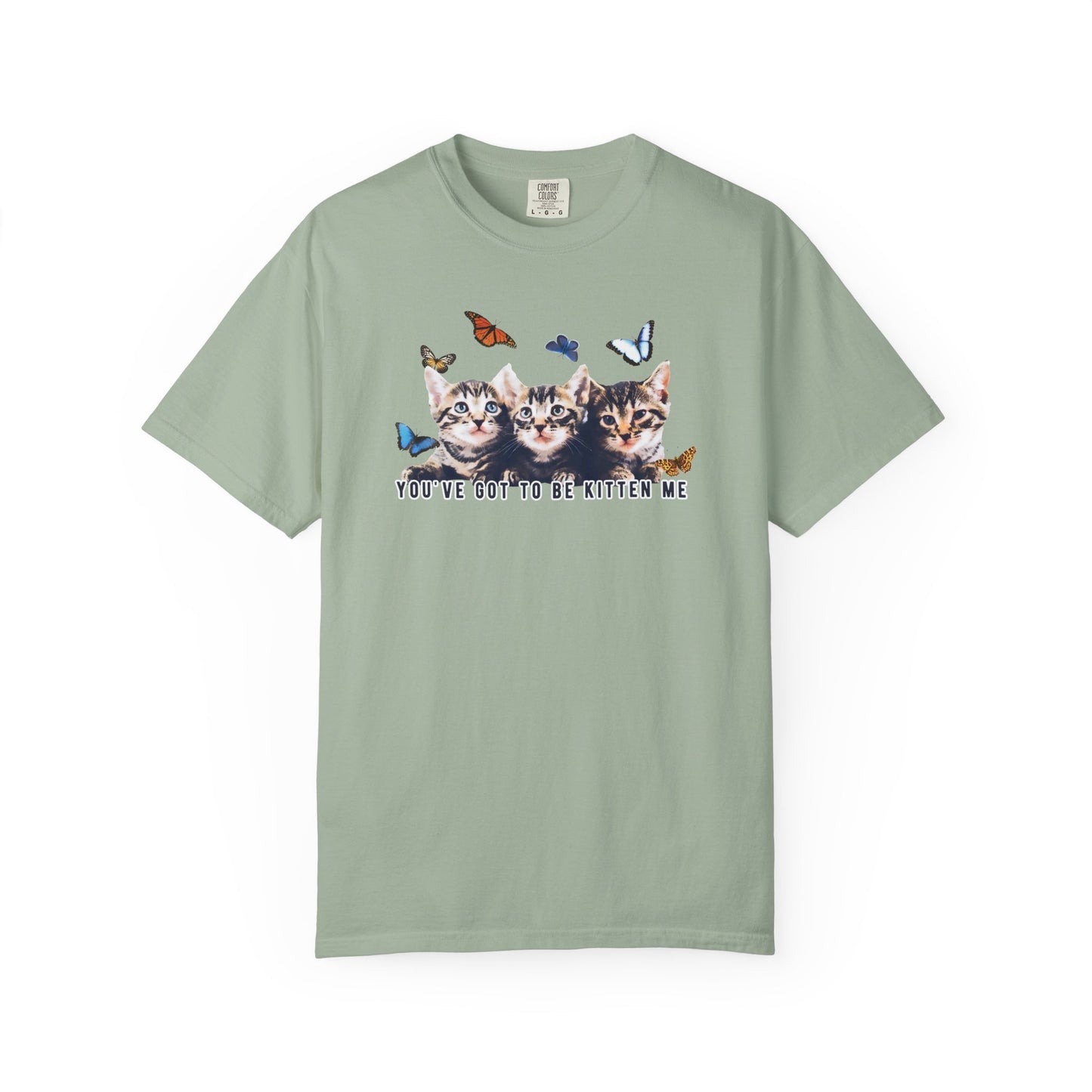 You've Got to Be Kitten Me Tee
