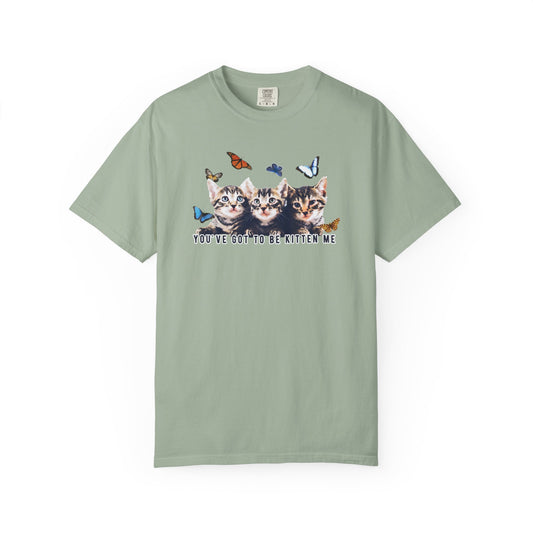 You've Got to Be Kitten Me Tee