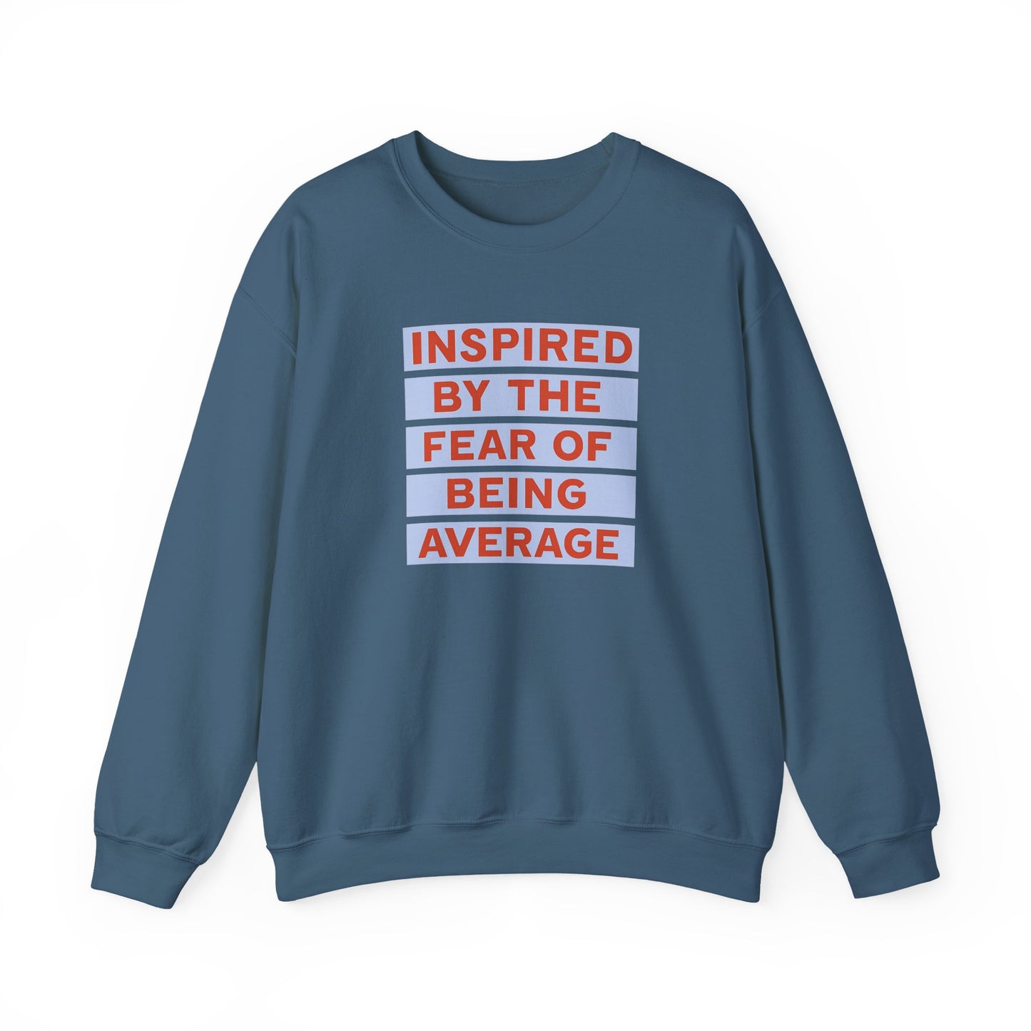 Inspired by the Fear of Being Average Crewneck