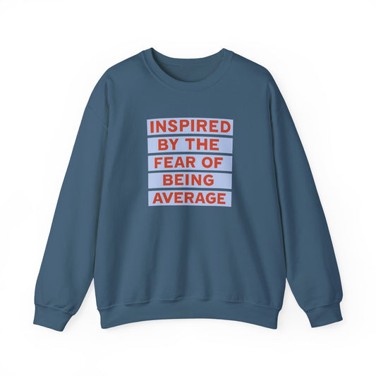 Inspired by the Fear of Being Average Crewneck