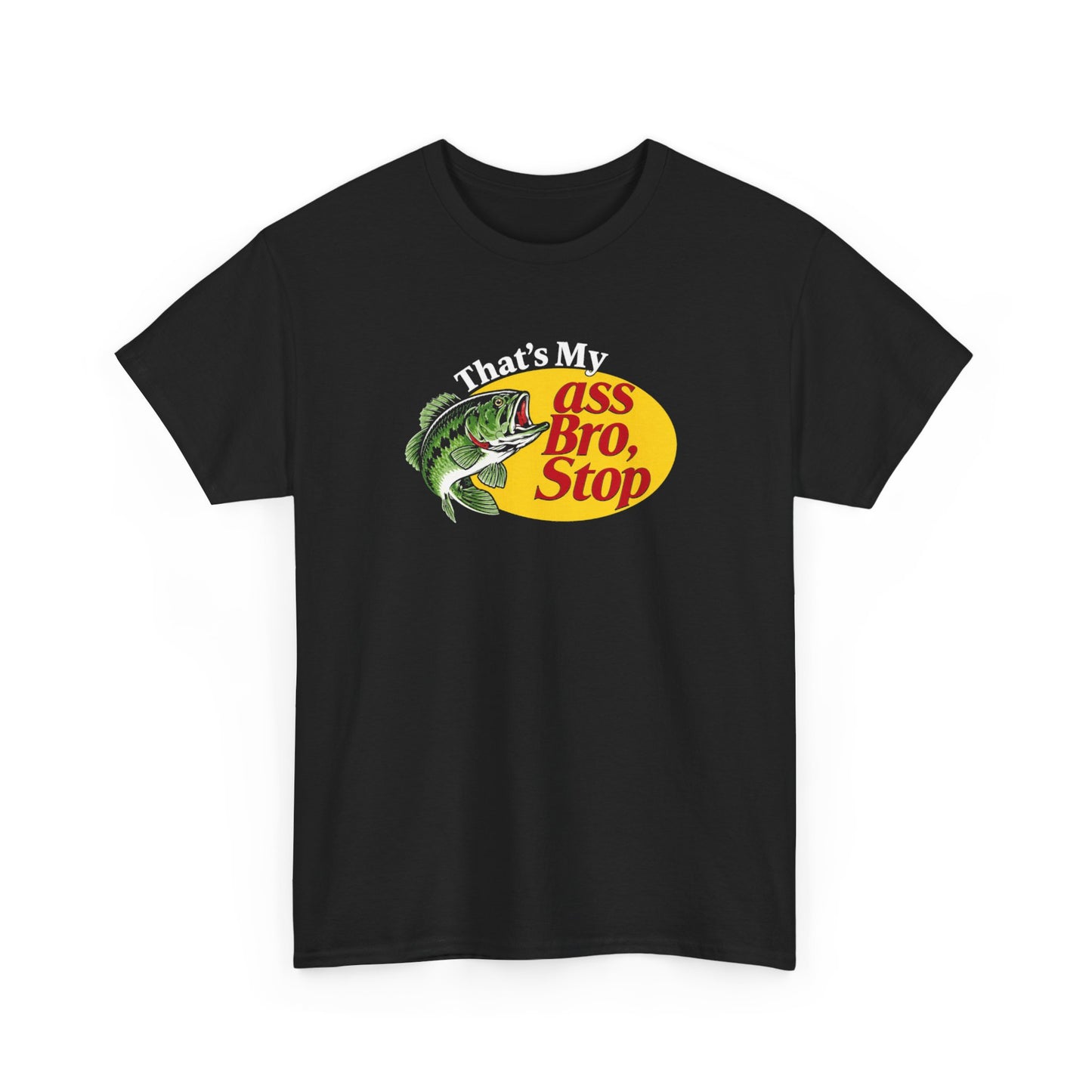 That’s My Ass Bro, Stop T-Shirt | Funny Bass Fishing Tee