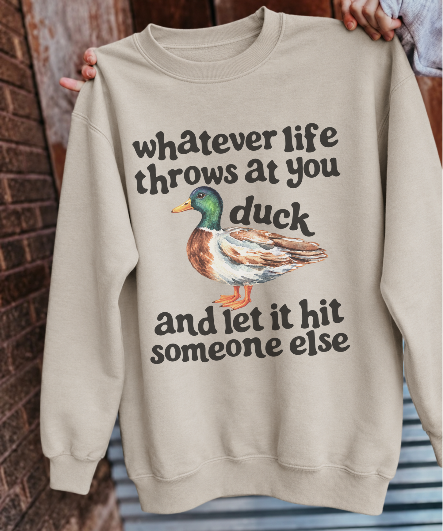 Whatever Life Throws at You Duck Crewneck | Funny Duck Sweatshirt