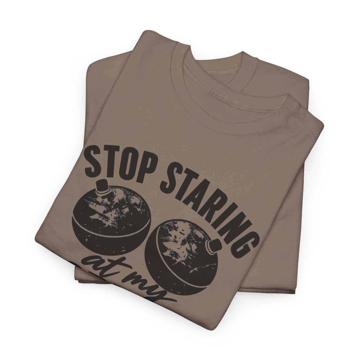 Stop Staring at My Bobbers T-Shirt | Funny Fishing Tee